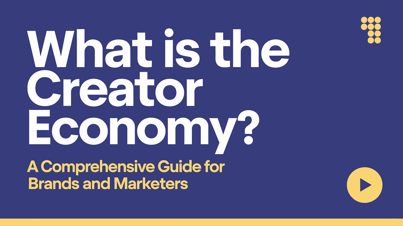 What Is the Creator Economy? A Comprehensive Guide for Brands and Marketers