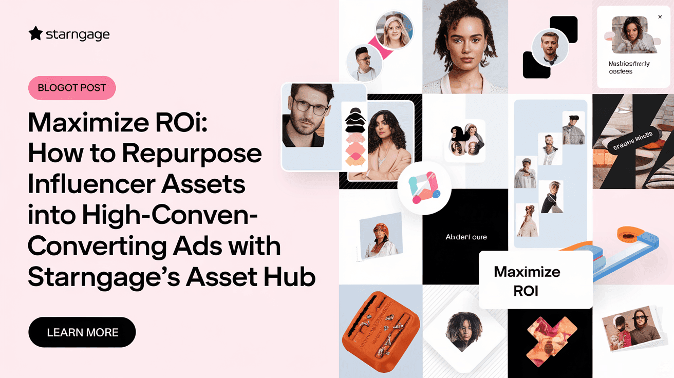 Maximize ROI: How to Repurpose Influencer Assets into High-Converting Ads with StarNgage's Asset Hub