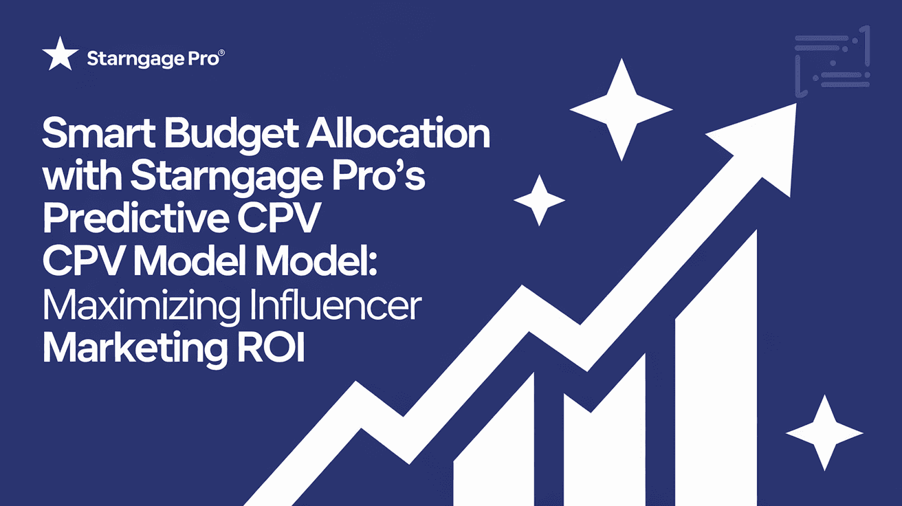 Smart Budget Allocation with StarNgage Pro's Predictive CPV Model: Maximizing Influencer Marketing ROI