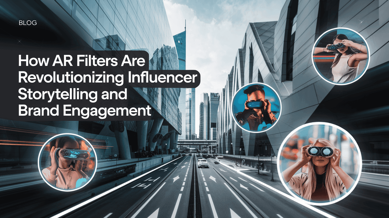 How AR Filters Are Revolutionizing Influencer Storytelling and Brand Engagement