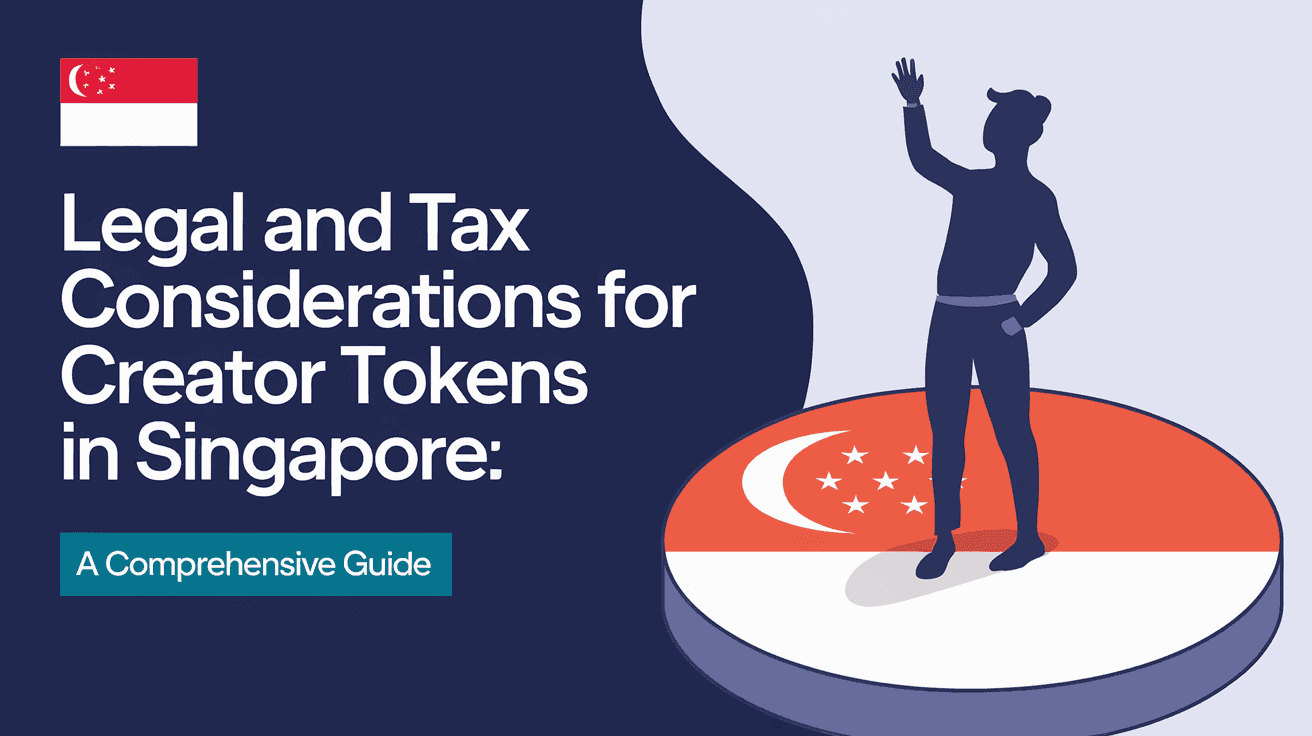Legal and Tax Considerations for Creator Tokens in Singapore: A Comprehensive Guide