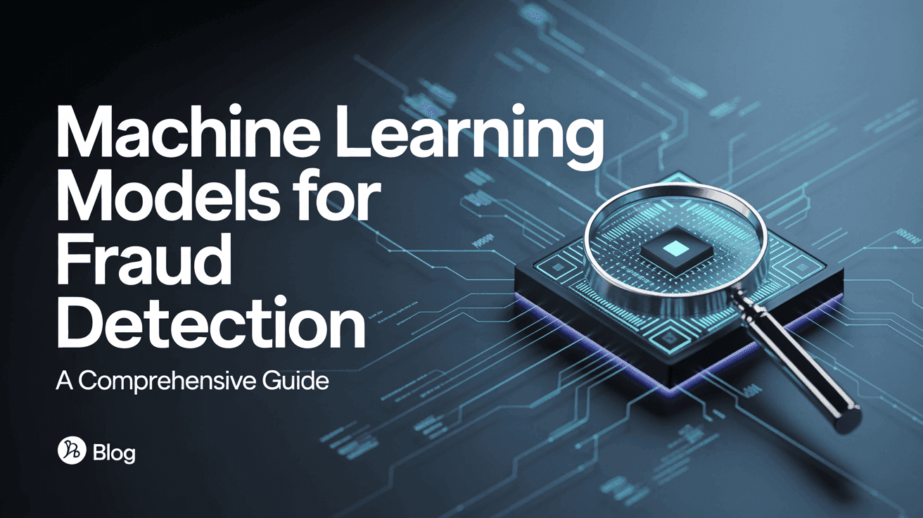 Machine Learning Models for Fraud Detection: A Comprehensive Guide