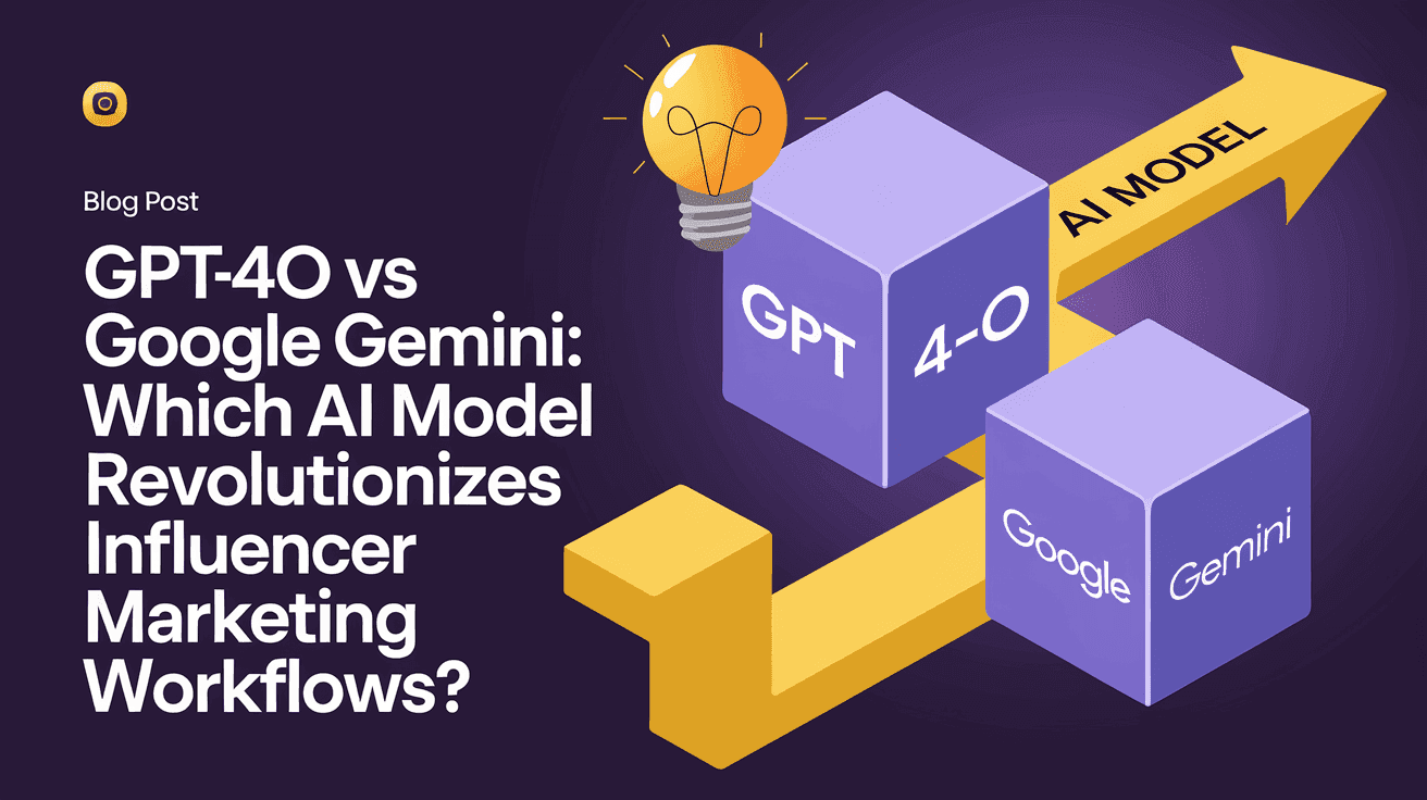 GPT-4o vs Google Gemini: Which AI Model Revolutionizes Influencer Marketing Workflows?